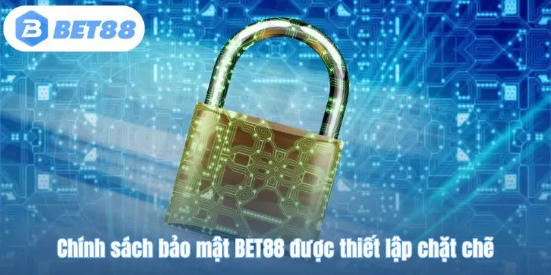 Chính sách bảo mật BET88 được thiết lập chặt chẽ