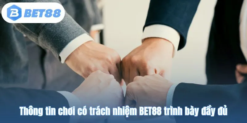 Thông tin chơi có trách nhiệm BET88 trình bày đầy đủ