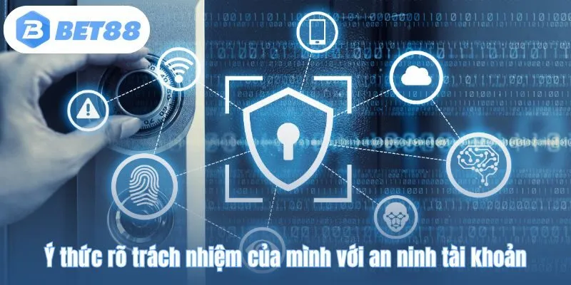 Ý thức rõ trách nhiệm của mình với an ninh tài khoản